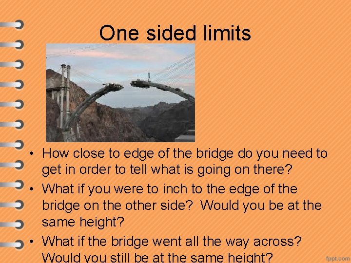 One sided limits • How close to edge of the bridge do you need