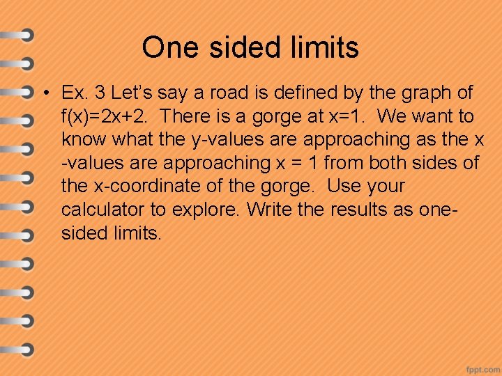 One sided limits • Ex. 3 Let’s say a road is defined by the