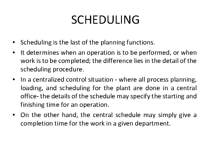 SCHEDULING • Scheduling is the last of the planning functions. • It determines when