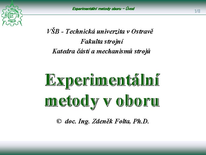 Experimentální metody oboru - Úvod VŠB - Technická univerzita v Ostravě Fakulta strojní Katedra