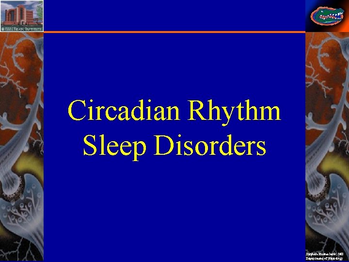 Circadian Rhythm Sleep Disorders Stephan Eisenschenk, MD Department of Neurology 