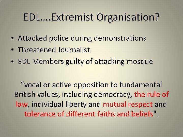 EDL…. Extremist Organisation? • Attacked police during demonstrations • Threatened Journalist • EDL Members
