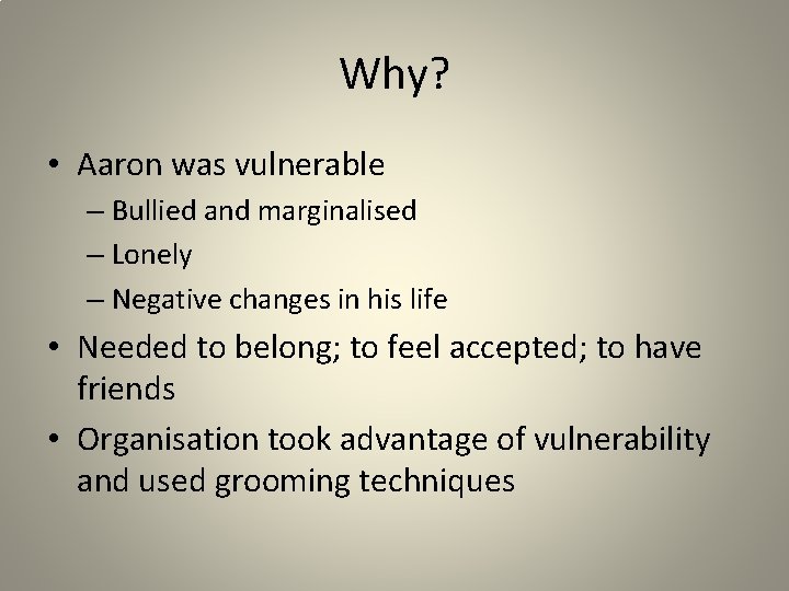 Why? • Aaron was vulnerable – Bullied and marginalised – Lonely – Negative changes