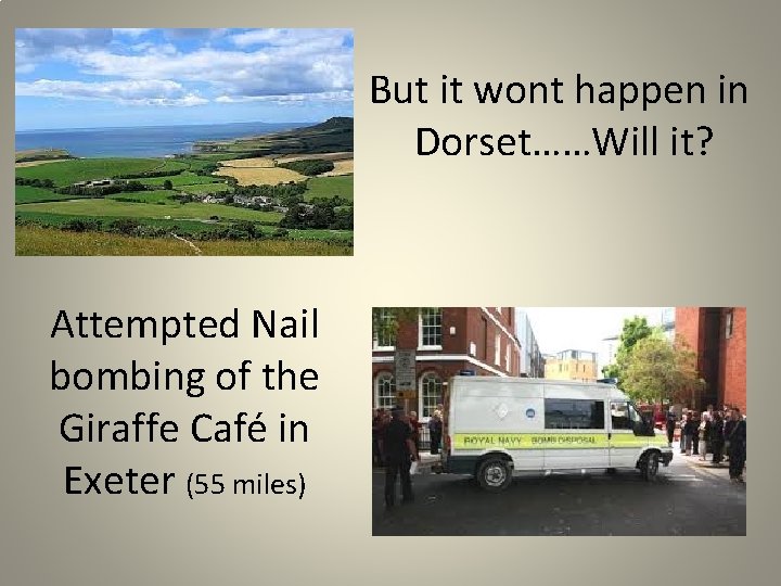 But it wont happen in Dorset……Will it? Attempted Nail bombing of the Giraffe Café