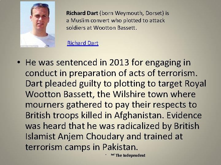 Richard Dart (born Weymouth, Dorset) is a Muslim convert who plotted to attack soldiers