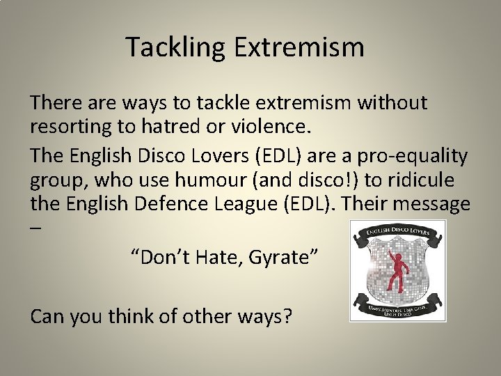 Tackling Extremism There are ways to tackle extremism without resorting to hatred or violence.