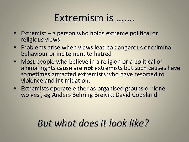 Extremism is ……. • Extremist – a person who holds extreme political or religious