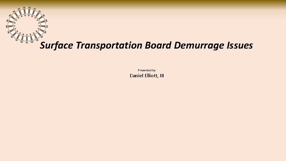 Surface Transportation Board Demurrage Issues Presented by Daniel Elliott, III 