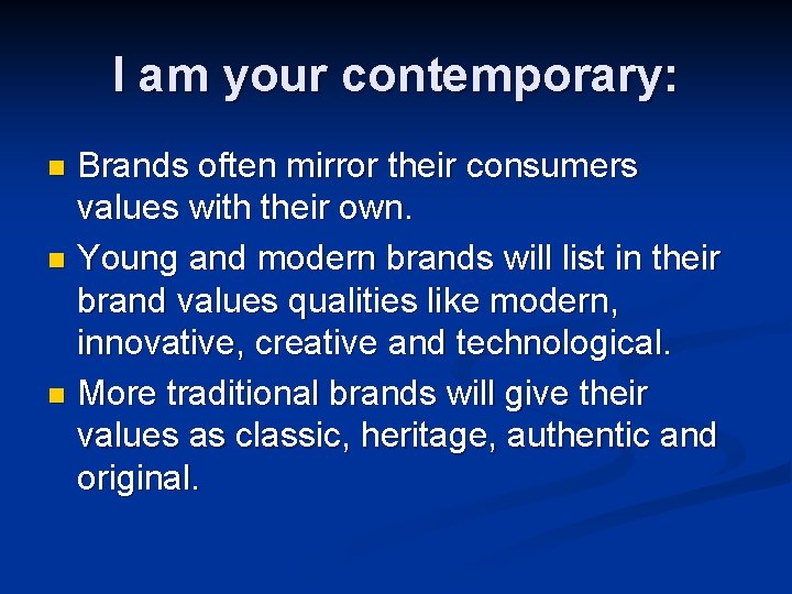 I am your contemporary: Brands often mirror their consumers values with their own. n