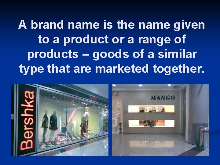 A brand name is the name given to a product or a range of