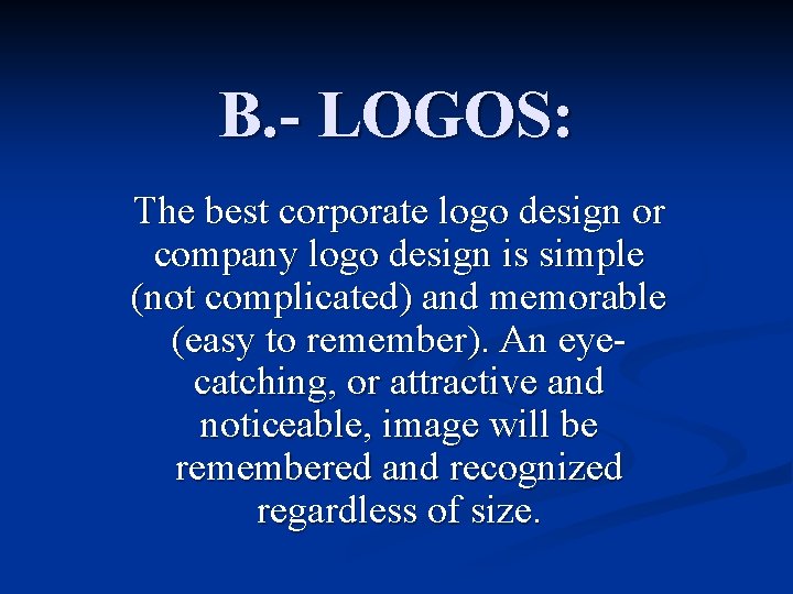 B. - LOGOS: The best corporate logo design or company logo design is simple