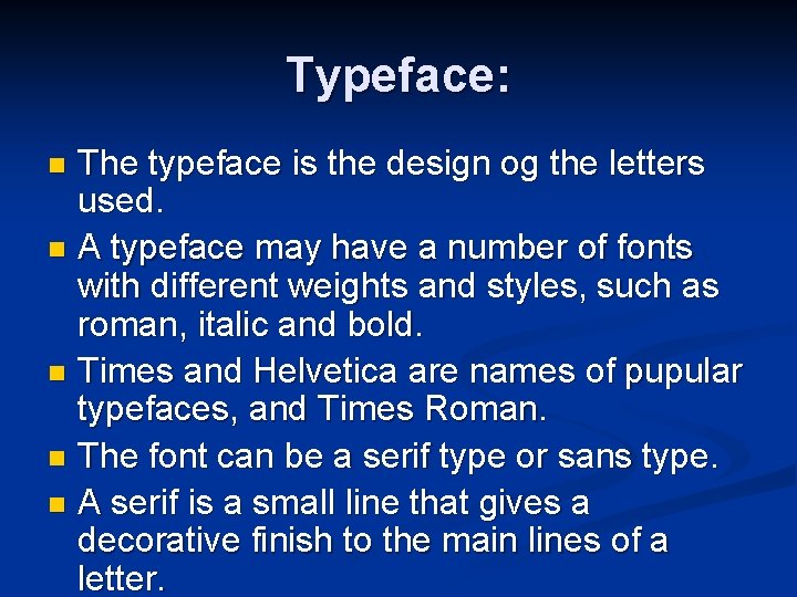 Typeface: The typeface is the design og the letters used. n A typeface may