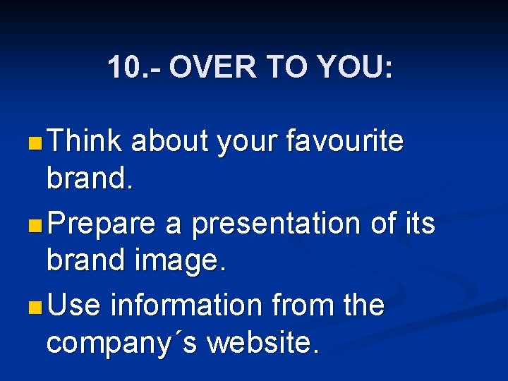 10. - OVER TO YOU: n Think about your favourite brand. n Prepare a