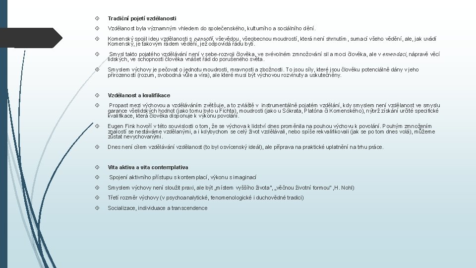 Tradiční pojetí vzdělanosti Vzdělanost byla významným vhledem do společenského, kulturního a sociálního dění. Tradiční pojetí vzdělanosti Vzdělanost byla významným vhledem do společenského, kulturního a sociálního dění.