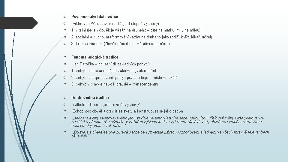 Psychoanalytická tradice Viktor von Weizsäcker (odlišuje 3 stupně výchovy) 1. vitální (jeden člověk Psychoanalytická tradice Viktor von Weizsäcker (odlišuje 3 stupně výchovy) 1. vitální (jeden člověk