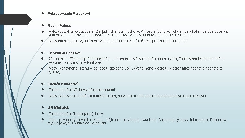 Pokračovatelé Patočkovi Radim Palouš Patočkův žák a pokračovatel. Základní díla: Čas výchovy, K Pokračovatelé Patočkovi Radim Palouš Patočkův žák a pokračovatel. Základní díla: Čas výchovy, K