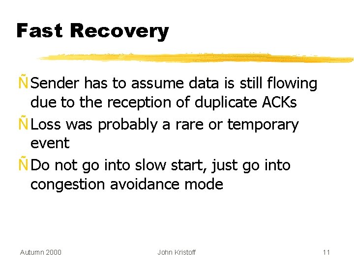 Fast Recovery Ñ Sender has to assume data is still flowing due to the