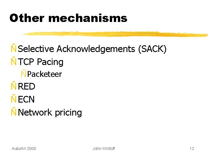 Other mechanisms Ñ Selective Acknowledgements (SACK) Ñ TCP Pacing Ñ Packeteer Ñ RED Ñ