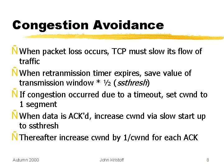 Congestion Avoidance Ñ When packet loss occurs, TCP must slow its flow of traffic