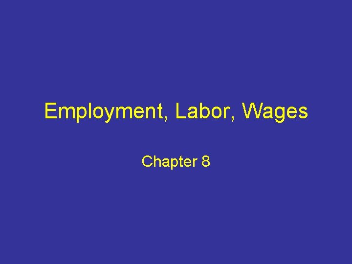 Employment, Labor, Wages Chapter 8 