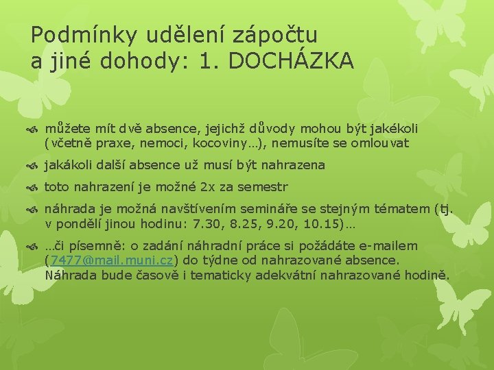 Podmínky udělení zápočtu a jiné dohody: 1. DOCHÁZKA můžete mít dvě absence, jejichž důvody