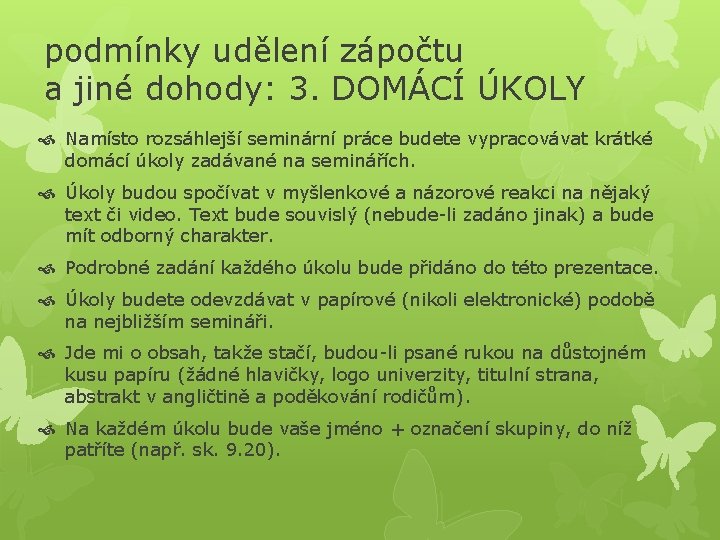 podmínky udělení zápočtu a jiné dohody: 3. DOMÁCÍ ÚKOLY Namísto rozsáhlejší seminární práce budete