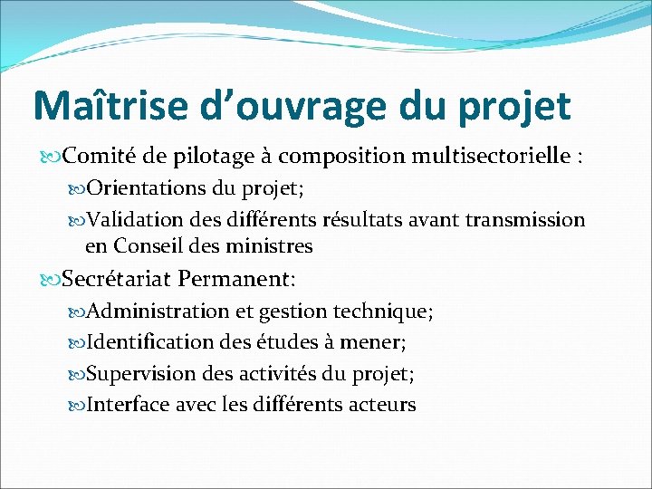 Maîtrise d’ouvrage du projet Comité de pilotage à composition multisectorielle : Orientations du projet;