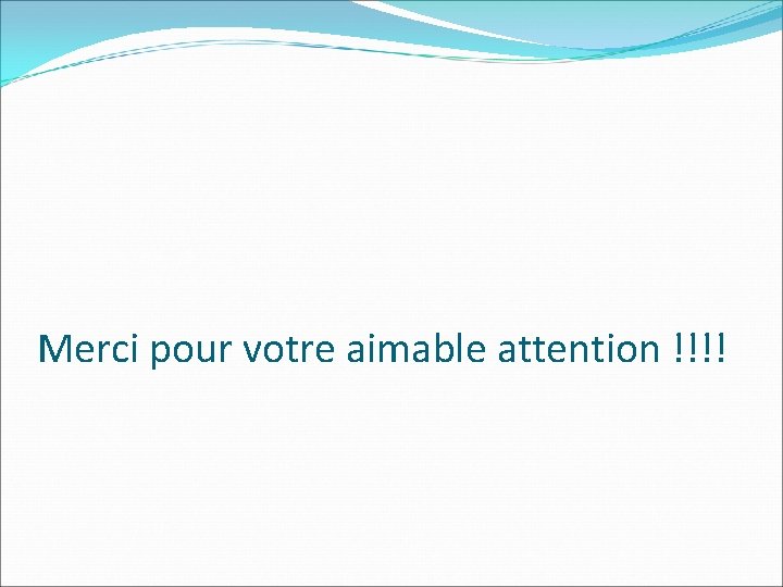 Merci pour votre aimable attention !!!! 