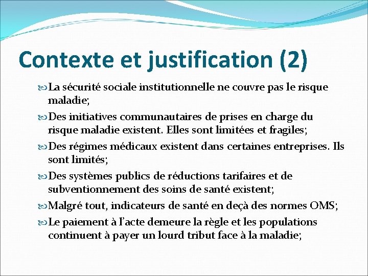 Contexte et justification (2) La sécurité sociale institutionnelle ne couvre pas le risque maladie;