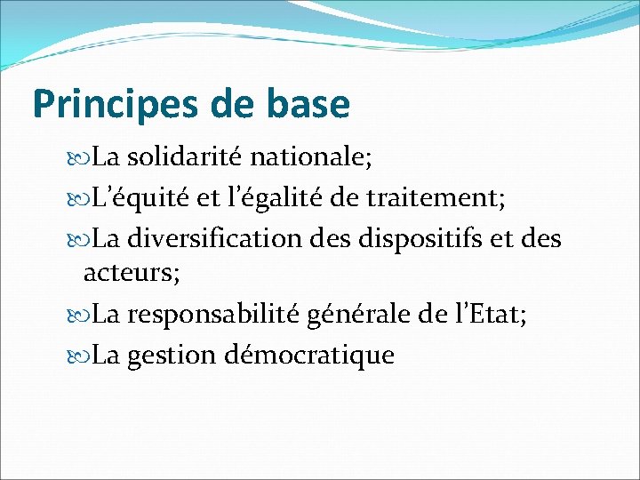 Principes de base La solidarité nationale; L’équité et l’égalité de traitement; La diversification des