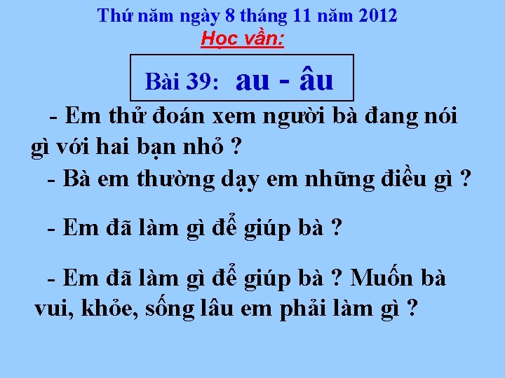 Thứ năm ngày 8 tháng 11 năm 2012 Học vần: Bài 39: au -