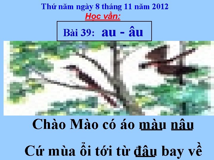 Thứ năm ngày 8 tháng 11 năm 2012 Học vần: Bài 39: au -