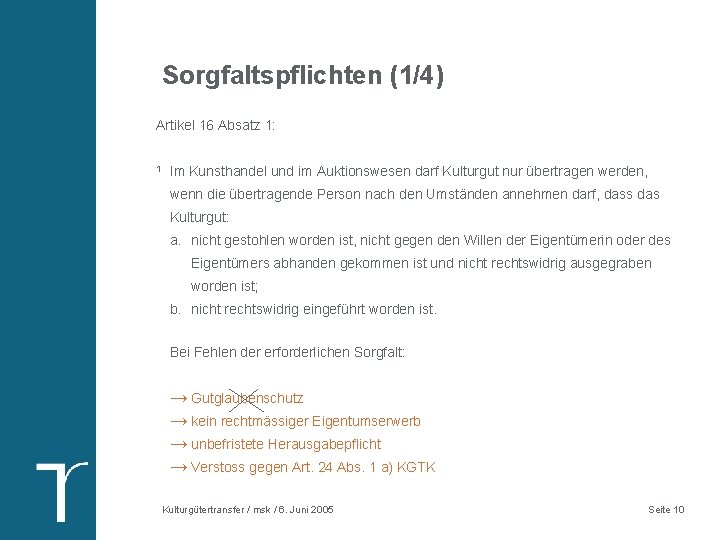 Sorgfaltspflichten (1/4) Artikel 16 Absatz 1: 1 Im Kunsthandel und im Auktionswesen darf Kulturgut