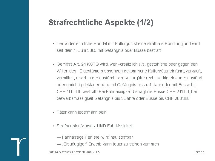 Strafrechtliche Aspekte (1/2) • Der widerrechtliche Handel mit Kulturgut ist eine strafbare Handlung und