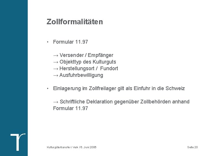 Zollformalitäten • Formular 11. 97 → Versender / Empfänger → Objekttyp des Kulturguts → Zollformalitäten • Formular 11. 97 → Versender / Empfänger → Objekttyp des Kulturguts →