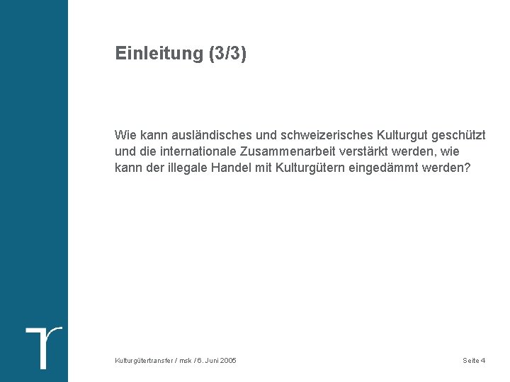 Einleitung (3/3) Wie kann ausländisches und schweizerisches Kulturgut geschützt und die internationale Zusammenarbeit verstärkt