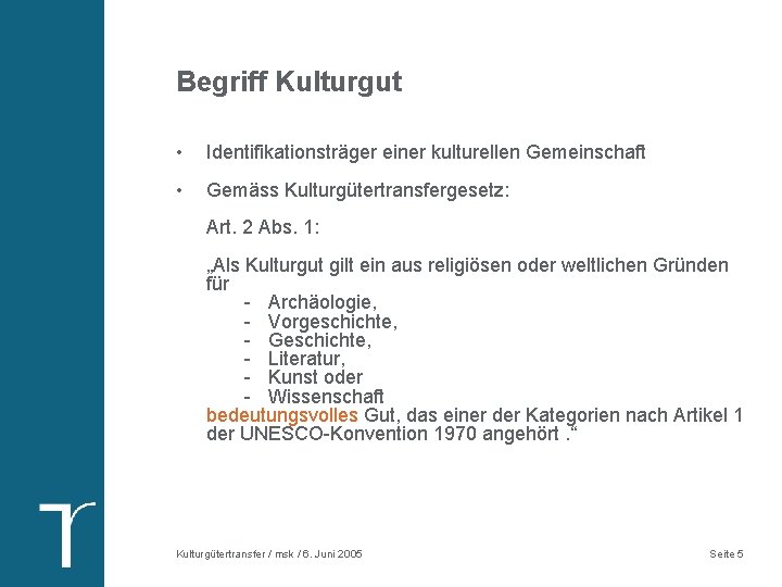 Begriff Kulturgut • Identifikationsträger einer kulturellen Gemeinschaft • Gemäss Kulturgütertransfergesetz: Art. 2 Abs. 1: