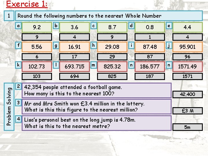 Exercise 1: 1 Round the following numbers to the nearest Whole Number a 9.