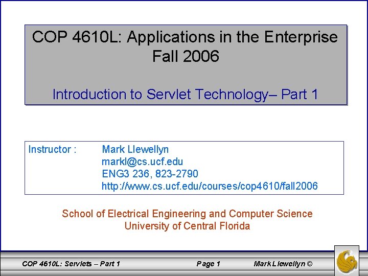 COP 4610 L: Applications in the Enterprise Fall 2006 Introduction to Servlet Technology– Part