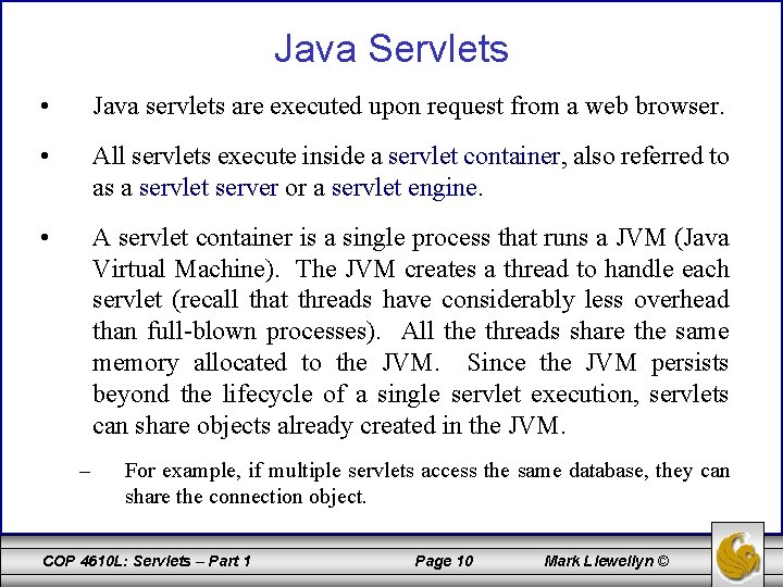 Java Servlets • Java servlets are executed upon request from a web browser. •