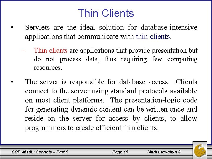 Thin Clients • Servlets are the ideal solution for database-intensive applications that communicate with