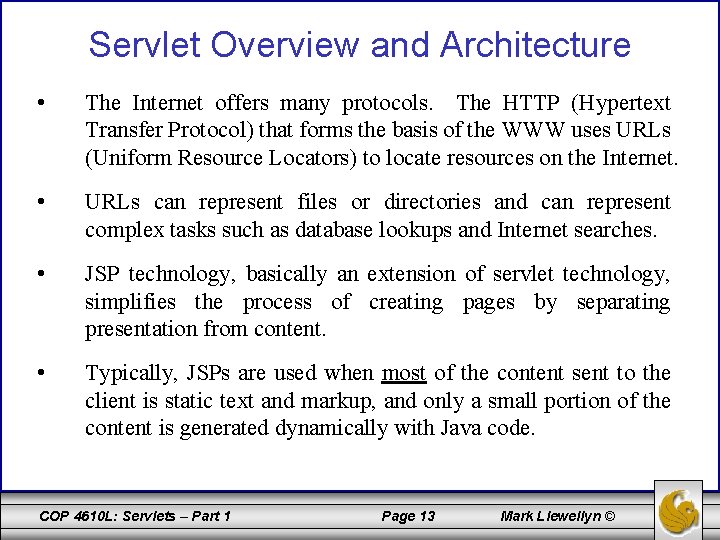 Servlet Overview and Architecture • The Internet offers many protocols. The HTTP (Hypertext Transfer