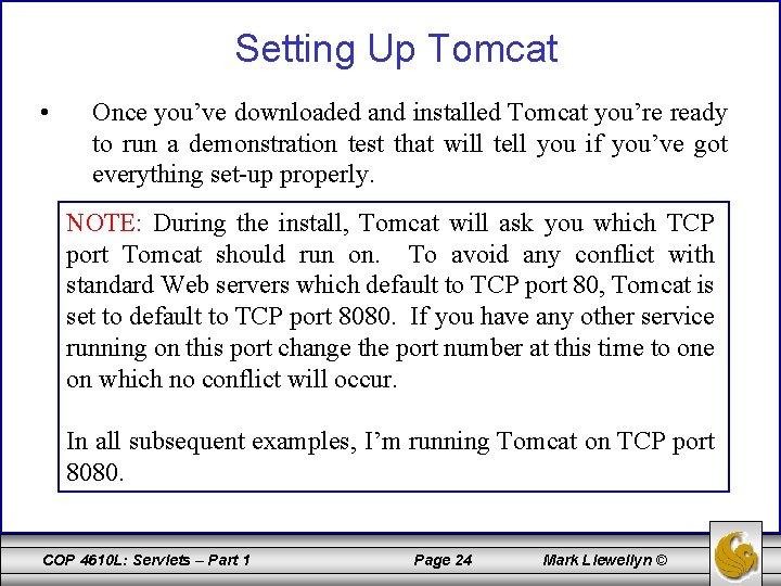Setting Up Tomcat • Once you’ve downloaded and installed Tomcat you’re ready to run