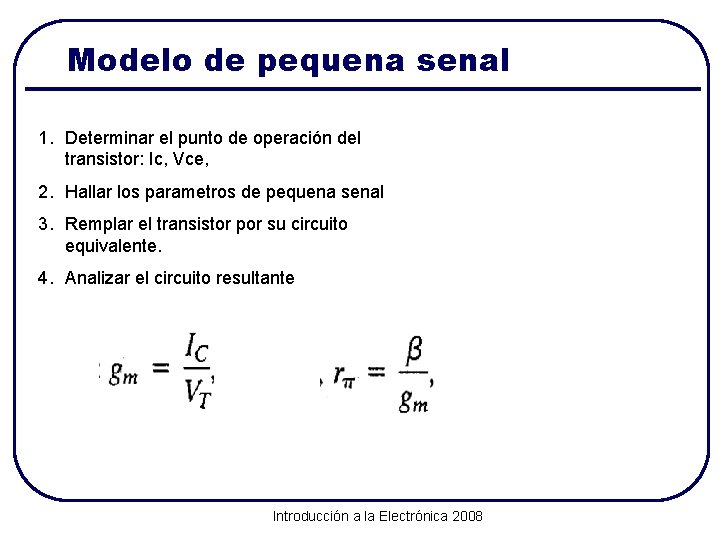 Modelo de pequena senal 1. Determinar el punto de operación del transistor: Ic, Vce,