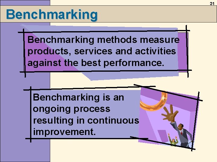31 Benchmarking methods measure products, services and activities against the best performance. Benchmarking is 31 Benchmarking methods measure products, services and activities against the best performance. Benchmarking is