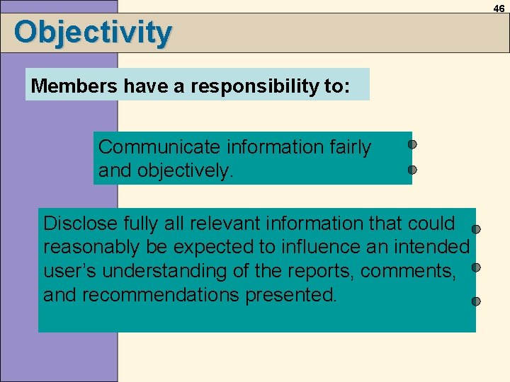 Objectivity Members have a responsibility to: Communicate information fairly and objectively. Disclose fully all Objectivity Members have a responsibility to: Communicate information fairly and objectively. Disclose fully all