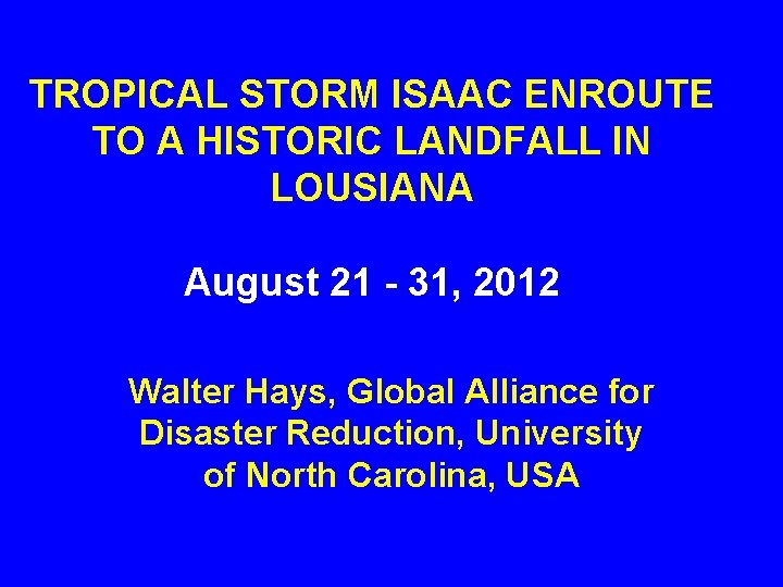TROPICAL STORM ISAAC ENROUTE TO A HISTORIC LANDFALL IN LOUSIANA August 21 - 31,