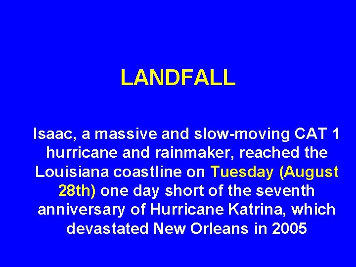 LANDFALL Isaac, a massive and slow-moving CAT 1 hurricane and rainmaker, reached the Louisiana