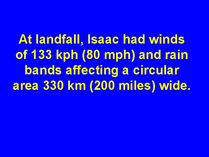 At landfall, Isaac had winds of 133 kph (80 mph) and rain bands affecting