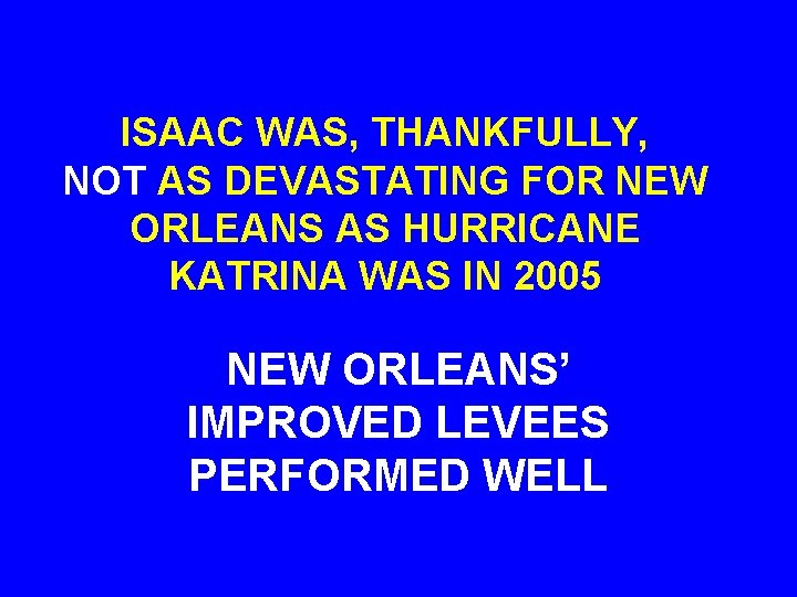 ISAAC WAS, THANKFULLY, NOT AS DEVASTATING FOR NEW ORLEANS AS HURRICANE KATRINA WAS IN